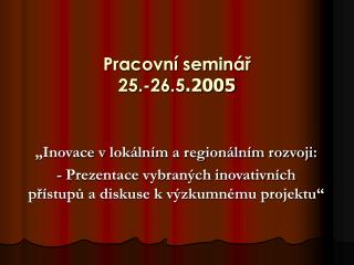 Pracovní seminář 25.-26.5 .2005