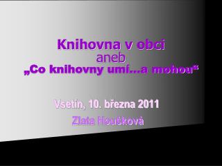 Knihovna v obci aneb „Co knihovny umí…a mohou“