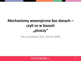 Mechanizmy wewnętrzne baz danych – czyli co w bazach „piszczy”