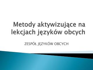 Metody aktywizujące na lekcjach języków obcych