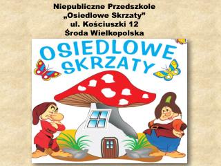 Niepubliczne Przedszkole „Osiedlowe Skrzaty” u l. Kościuszki 12 Środa Wielkopolska