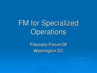 FM for Specialized Operations