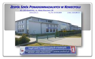 Zespół Szkół Ponadgimnazjalnych w Koniecpolu 		42-230 Koniecpol, ul. Armii Krajowej 26