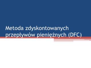 Metoda zdyskontowanych przepływów pieniężnych (DFC)