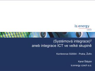 (Systémová integrace) 2 aneb integrace ICT ve velké skupině