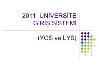 2011 ÜNİVERSİTE GİRİŞ SİSTEMİ (YGS ve LYS)