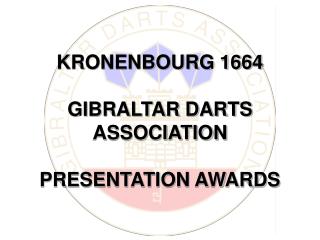 KRONENBOURG 1664 GIBRALTAR DARTS ASSOCIATION PRESENTATION AWARDS