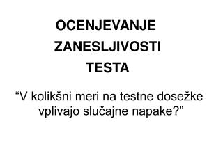 OCENJEVANJE ZANESLJIVOSTI TESTA