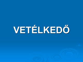 VETÉLKEDŐ