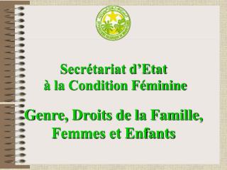 Secrétariat d’Etat à la Condition Féminine Genre, Droits de la Famille, Femmes et Enfants