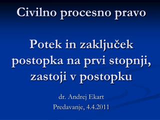 Civilno procesno pravo Potek in zaključek postopka na prvi stopnji, zastoji v postopku