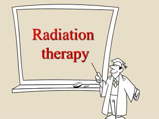 Radiation therapy