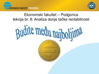 Ekonomski fakultet – Podgorica lekcija br. 8: Analiza donje tačke rentabilnosti