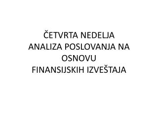 ČETVRTA NEDELJA ANALIZA POSLOVANJA NA OSNOVU FINANSIJSKIH IZVEŠTAJA