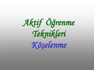 Aktif Öğrenme Teknikleri Köşelenme