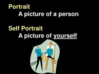 Portrait A picture of a person Self Portrait 	A picture of yourself