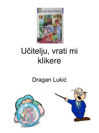 Učitelju, vrati mi klikere