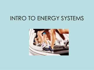 INTRO TO ENERGY SYSTEMS