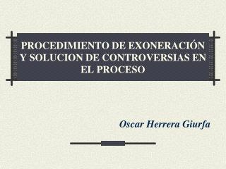 PROCEDIMIENTO DE EXONERACIÓN Y SOLUCION DE CONTROVERSIAS EN EL PROCESO