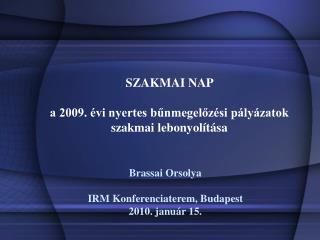 SZAKMAI NAP a 2009. évi nyertes bűnmegelőzési pályázatok szakmai lebonyolítása