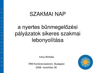 SZAKMAI NAP a nyertes bűnmegelőzési pályázatok sikeres szakmai lebonyolítása