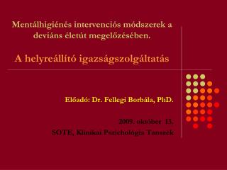 Előadó: Dr. Fellegi Borbála, PhD. 2 009. okt óber 13. SOTE, Klinikai Pszichológia Tanszék