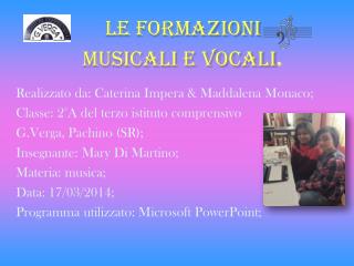 Le formazioni musicali e vocali .