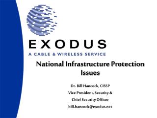 National Infrastructure Protection Issues Dr. Bill Hancock, CISSP Vice President, Security &amp;