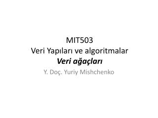 MIT503 Veri Yapıları ve algoritmalar V eri ağaçları