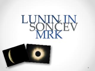 LUNIN IN 	SONČEV MRK