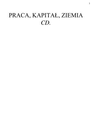 PRACA, KAPITAŁ, ZIEMIA CD.