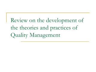 Review on the development of the theories and practices of Quality Management