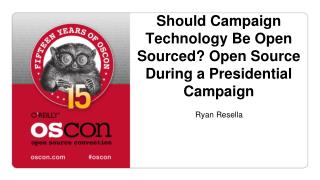 Should Campaign Technology Be Open Sourced? Open Source During a Presidential Campaign