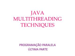 JAVA MULTITHREADING TECHNIQUES