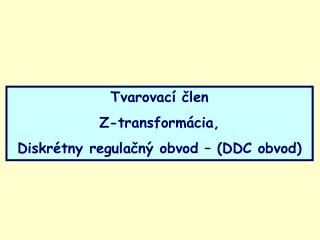 Tvarovací člen Z-transformácia, Diskrétny regulačný obvod – (DDC obvod)