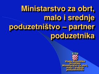 Ministarstvo za obrt, malo i srednje poduzetništvo – partner poduzetnika