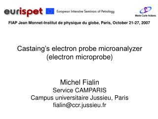 Castaing’s electron probe microanalyzer (electron microprobe) Michel Fialin Service CAMPARIS