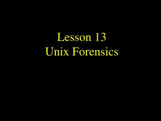 Lesson 13 Unix Forensics