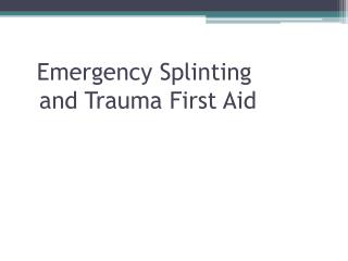 Emergency Splinting and Trauma First Aid