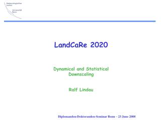 LandCaRe 2020 Dynamical and Statistical Downscaling