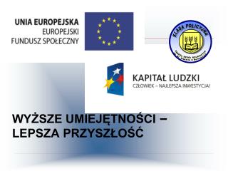 WYŻSZE UMIEJĘTNOŚCI – LEPSZA PRZYSZŁOŚĆ