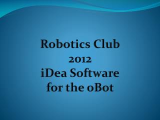 Robotics Club 2012 iDea Software for the oBot