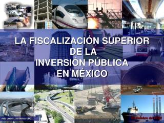 LA FISCALIZACIÓN SUPERIOR DE LA INVERSIÓN PÚBLICA EN MÉXICO