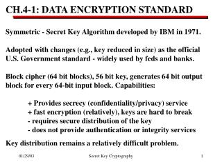 CH.4-1: DATA ENCRYPTION STANDARD Symmetric - Secret Key Algorithm developed by IBM in 1971.