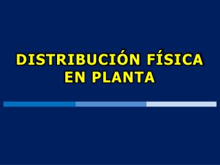 DISTRIBUCIÓN FÍSICA EN PLANTA