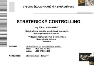 VYSOKÁ ŠKOLA FINANČNÍ A SPRÁVNÍ o.p.s. STRATEGICKÝ CONTROLLING