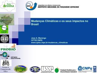 Mudanças Climáticas e os seus impactos no Brasil Jose A. Marengo CPTEC/INPE