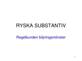 RYSKA SUBSTANTIV