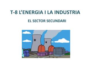 T-8 L’ENERGIA I LA INDUSTRIA