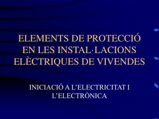 ELEMENTS DE PROTECCIÓ EN LES INSTAL·LACIONS ELÈCTRIQUES DE VIVENDES